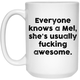 Everyone knows a Mel, she's usually fucking Awesome. Coffee Mug, Motivational Funny Inspired Quotes Saying Printed White Mug 15oz