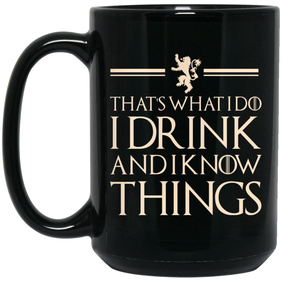 That's What I Do I Drink and I Know Things Mug Tyrion Lannister Black Coffee Mug - BM15OZ 15 oz. Black Mug