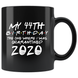 My 44th Birthday The One Where I Was Quarantined 2020 Coffee Mug 11oz, Quarantine Coffee Mug, Quarantine Mug, Quarantine Mug - TL