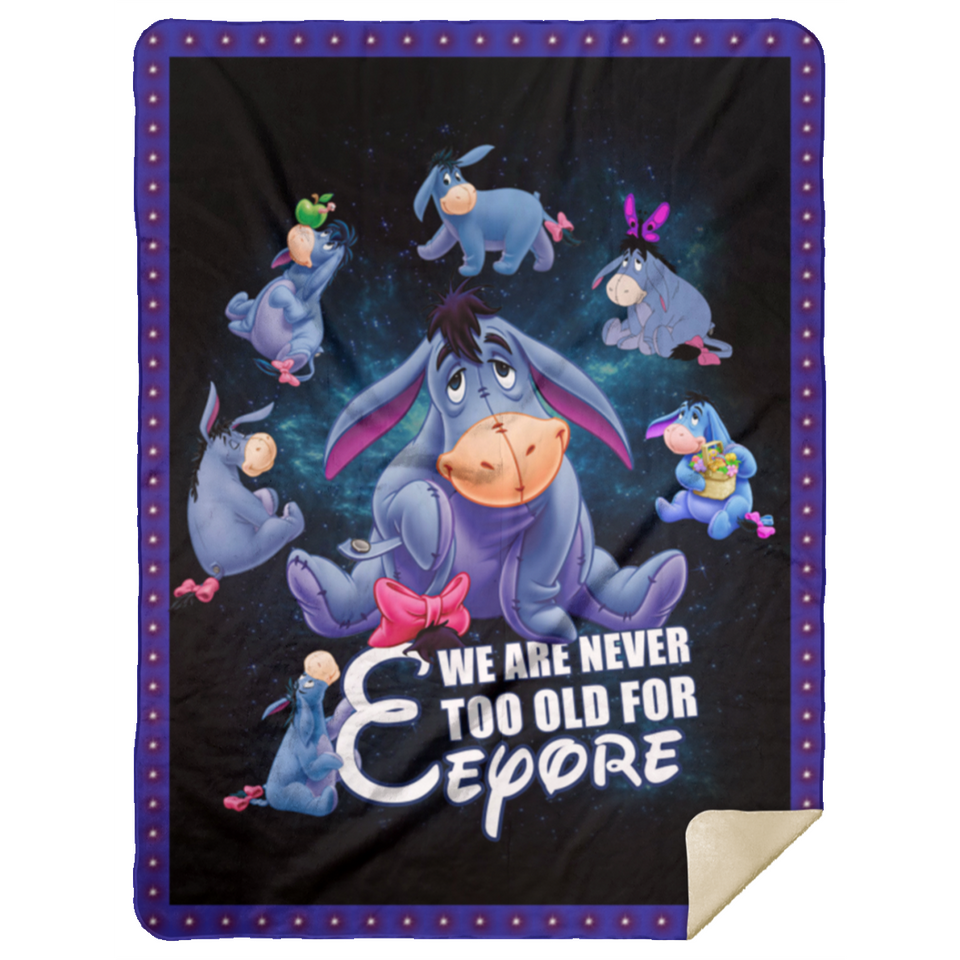 We Are Never Too Old For Winnie The Pooh Blanket Eeyore 3D Quilt Fleece Sherpa MSHL Premium Mink Sherpa Blanket 60x80