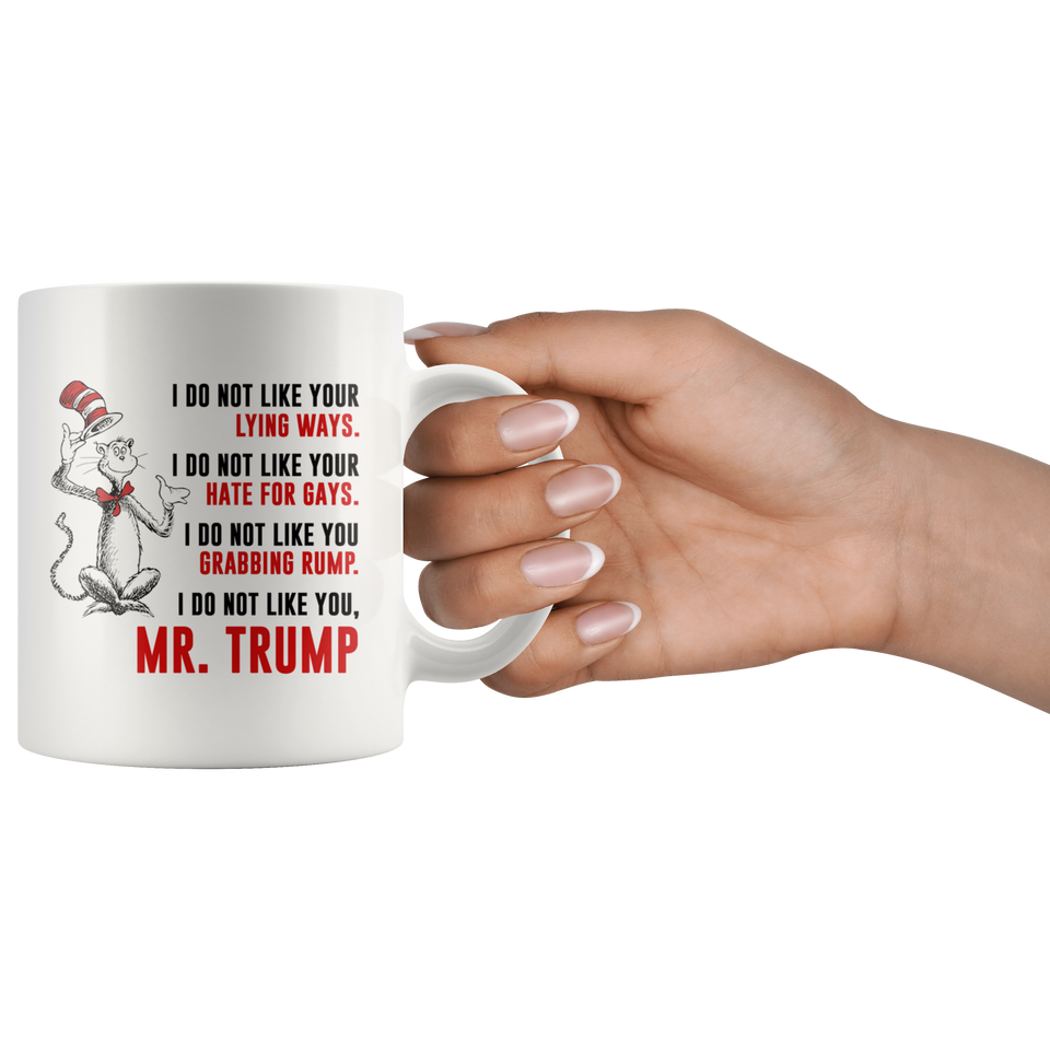 DR SUESS TRUMP MUG, Cat in the Hat Dr. Seuss - I DO NOT LIKE YOUR LYING WAYS HATE FOR GAYS Coffee Drinking Cups Funny Anti -Trump Gifts for Resist Liberals Anti POTUS 45 Democrats 11oz - TL