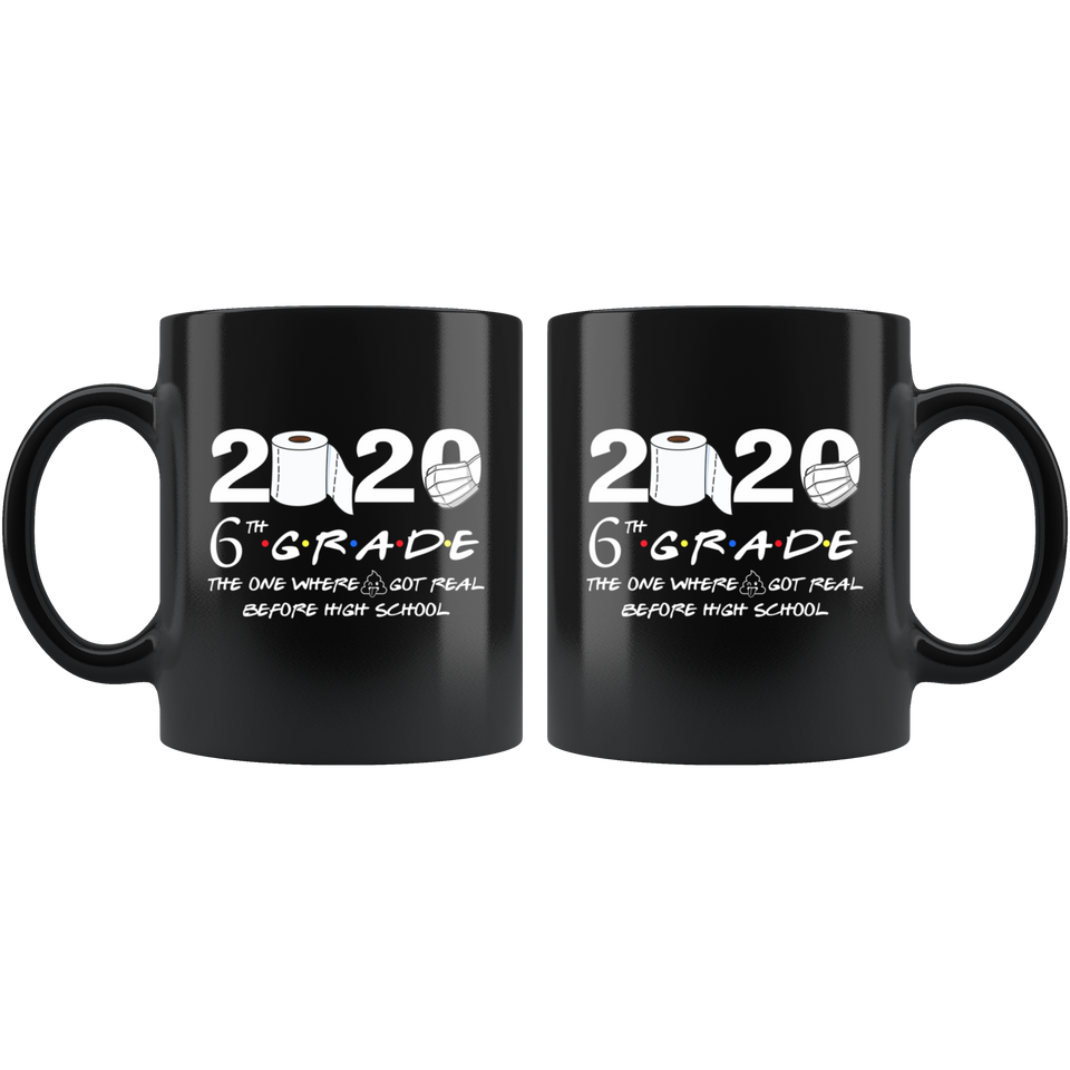 6th Grade The Year When Shit Got Real Before High School Coffee Mug 11oz, 6th Grade Graduation 2020 The One Where They were Quarantined Mug