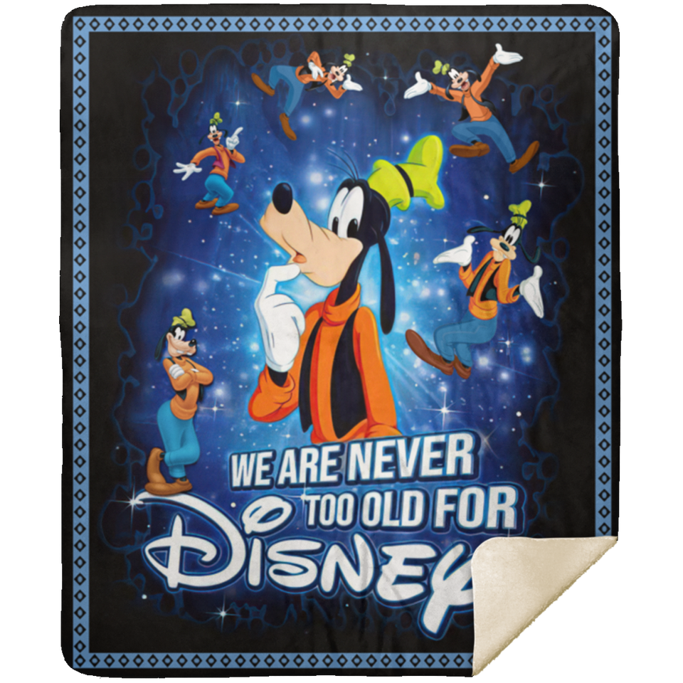 We Are Never Too Old For Goofy Blanket, A Goofy Movie Fleece, Sherpa Blanket MSHM Premium Mink Sherpa Blanket 50x60