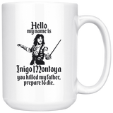 HELLO MY NAME IS INIGO MONTOYA YOU KILLED MY FATHER.PREPARE TO DIE Coffee Mug, Funny Coffee Mug for Men Him Dad Coworker Boss Doctor 15oz - TL