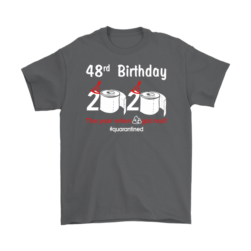 48th Birthday 2020 The Year When Shit Got Real Quarantined Shirt T-Shirt