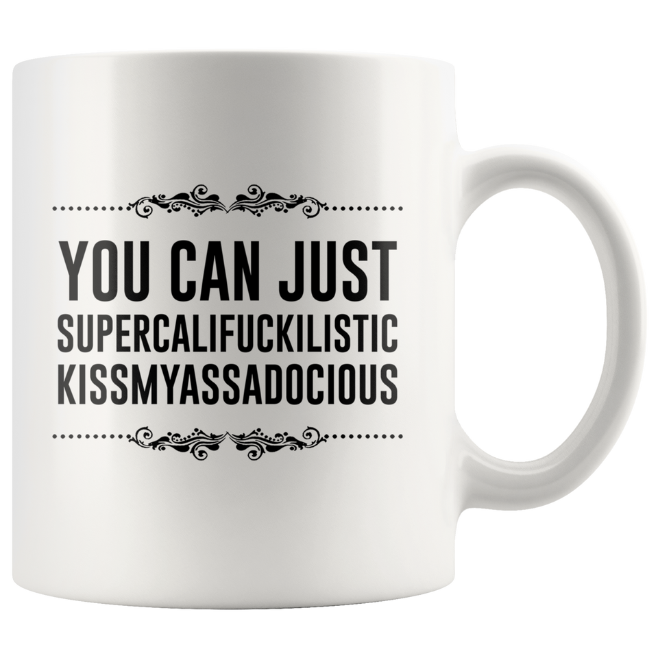You can just supercalifragilistic kissmyassadocious coffee mug ceramic great gifts, Supercali Mug, Birthday Gift, Funny Coffee Mug, Christmas Gift, Novelty Present 11Oz - TL