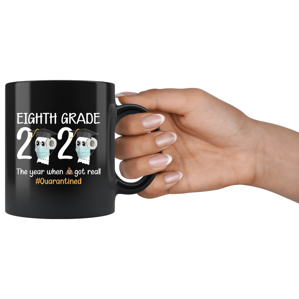 8th Grade The Year When Shit Got Real Before High School Coffee Mug 11oz, Funny Quarantined Mug - TL