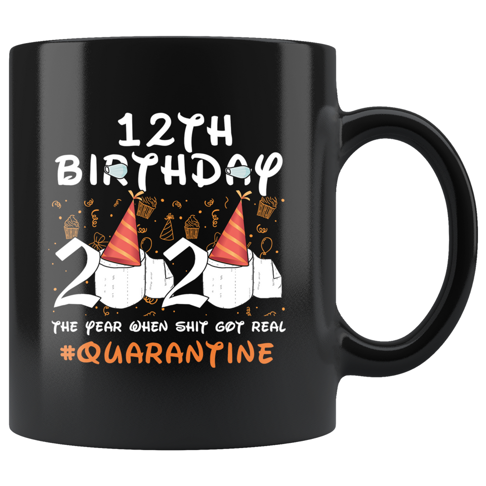12th Birthday 2020 The Year When Shit Got Real Quarantined Mug 11oz, 12 Years Old Birthday Anniversary Quarantined Gift Ideas, Funny Quarantine Gifts  - TL