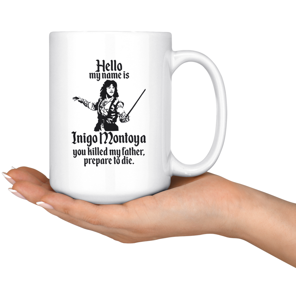 HELLO MY NAME IS INIGO MONTOYA YOU KILLED MY FATHER.PREPARE TO DIE Coffee Mug, Funny Coffee Mug for Men Him Dad Coworker Boss Doctor 15oz - TL