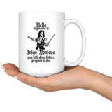 HELLO MY NAME IS INIGO MONTOYA YOU KILLED MY FATHER.PREPARE TO DIE Coffee Mug, Funny Coffee Mug for Men Him Dad Coworker Boss Doctor 15oz - TL