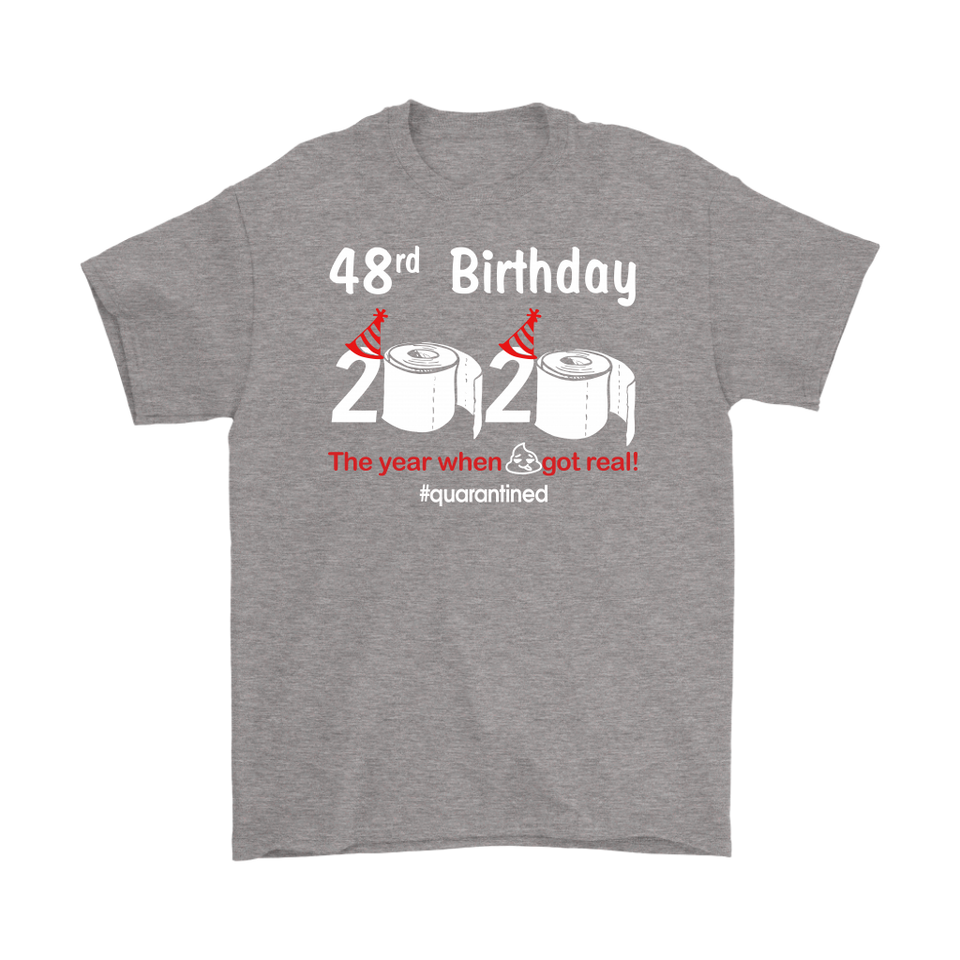 48th Birthday 2020 The Year When Shit Got Real Quarantined Shirt T-Shirt