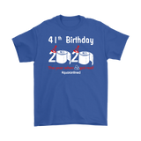 41th Birthday 2020 The Year When Shit Got Real Quarantined Shirt T-Shirt