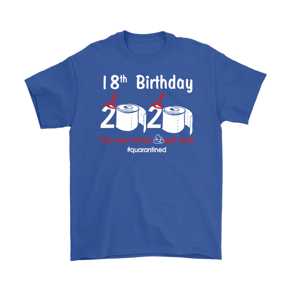 18th Birthday 2020 The Year When Shit Got Real Quarantined Shirt T-Shirt - TL
