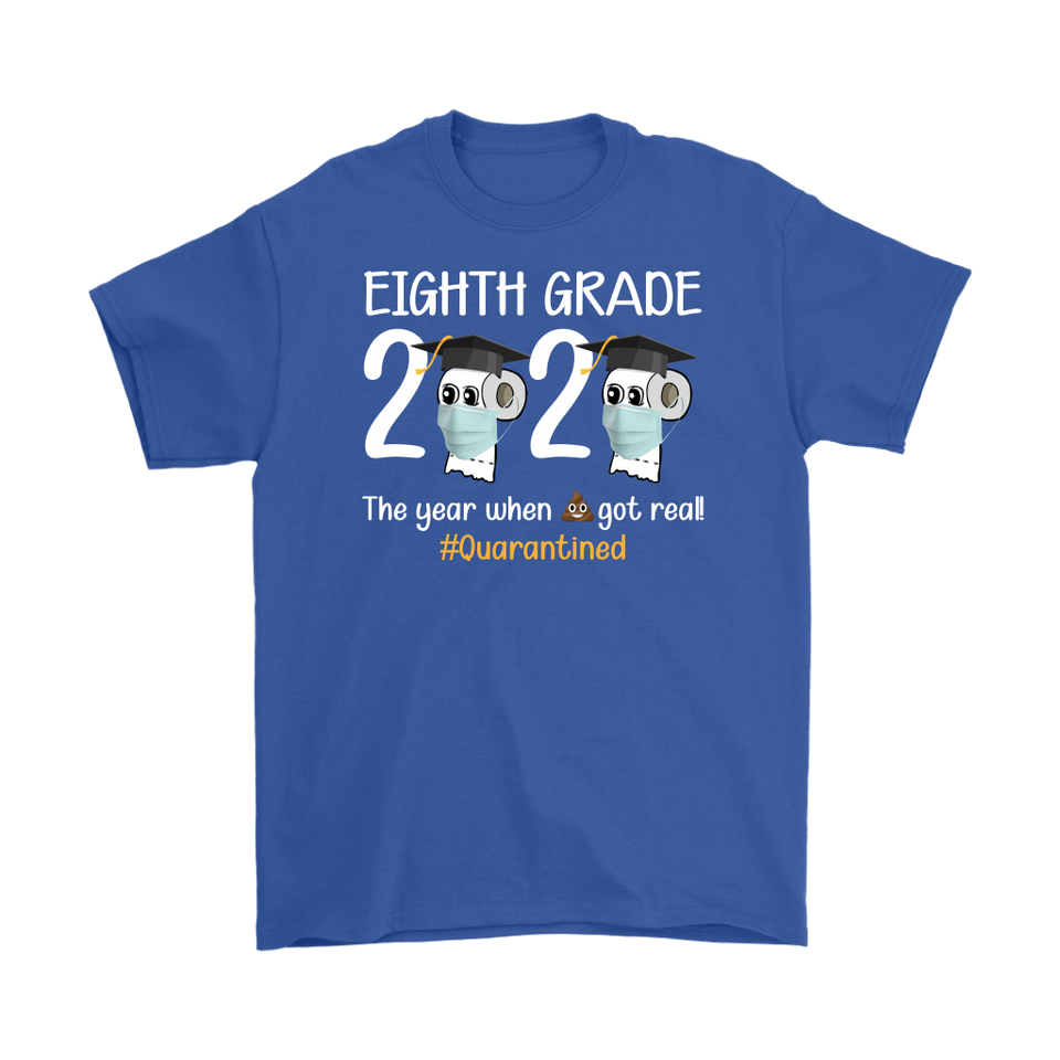 Eighth Grade The Year When Shit Got Real Quarantined Shirt T-Shirt