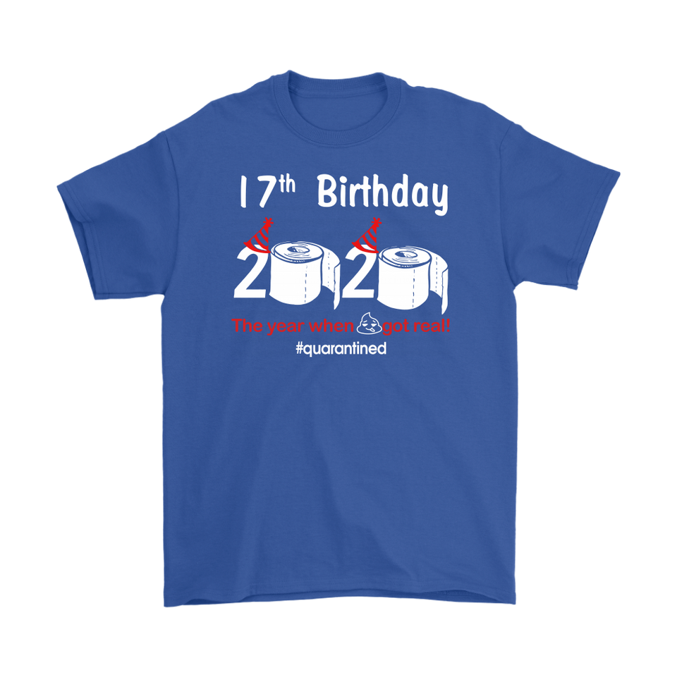 17th Birthday 2020 The Year When Shit Got Real Quarantined Shirt T-Shirt - TL