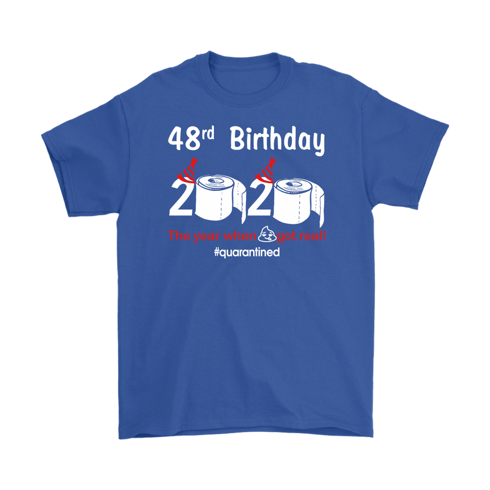 48th Birthday 2020 The Year When Shit Got Real Quarantined Shirt T-Shirt