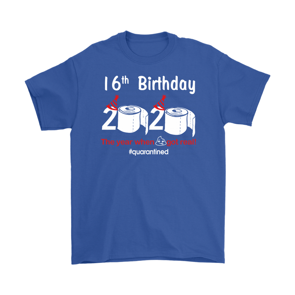 16th Birthday 2020 The Year When Shit Got Real Quarantined Shirt T-Shirt