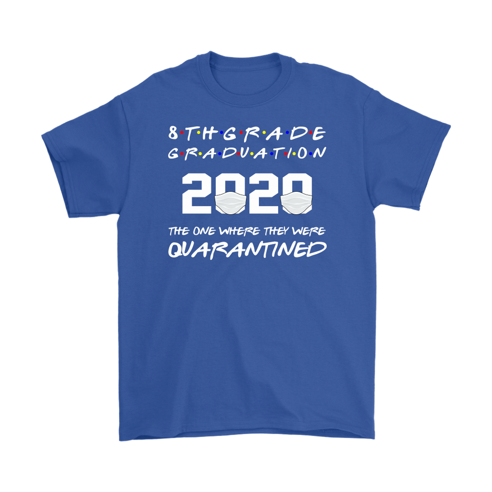8th Grade Graduation 2020 The One Where They were Quarantined T-Shirt - TL