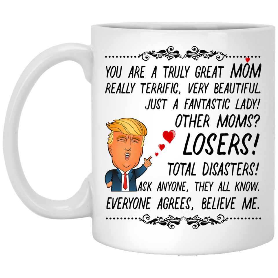 Wife Coffee Mug, Trump Mug for Great Mom, Donald Trump Gift for Mom from Son for Birthday or Christmas, You Are A Truly Great Mom 7129287 TL. Mothers's Day Mug, Gifts Ideas For Mom 11Oz