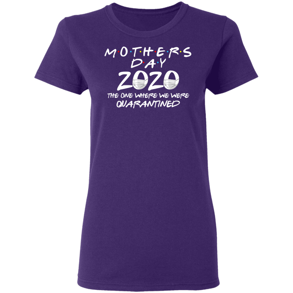 Mother's Day 2020 The One Where We were Quarantined Ladies Shirt T-Shirt