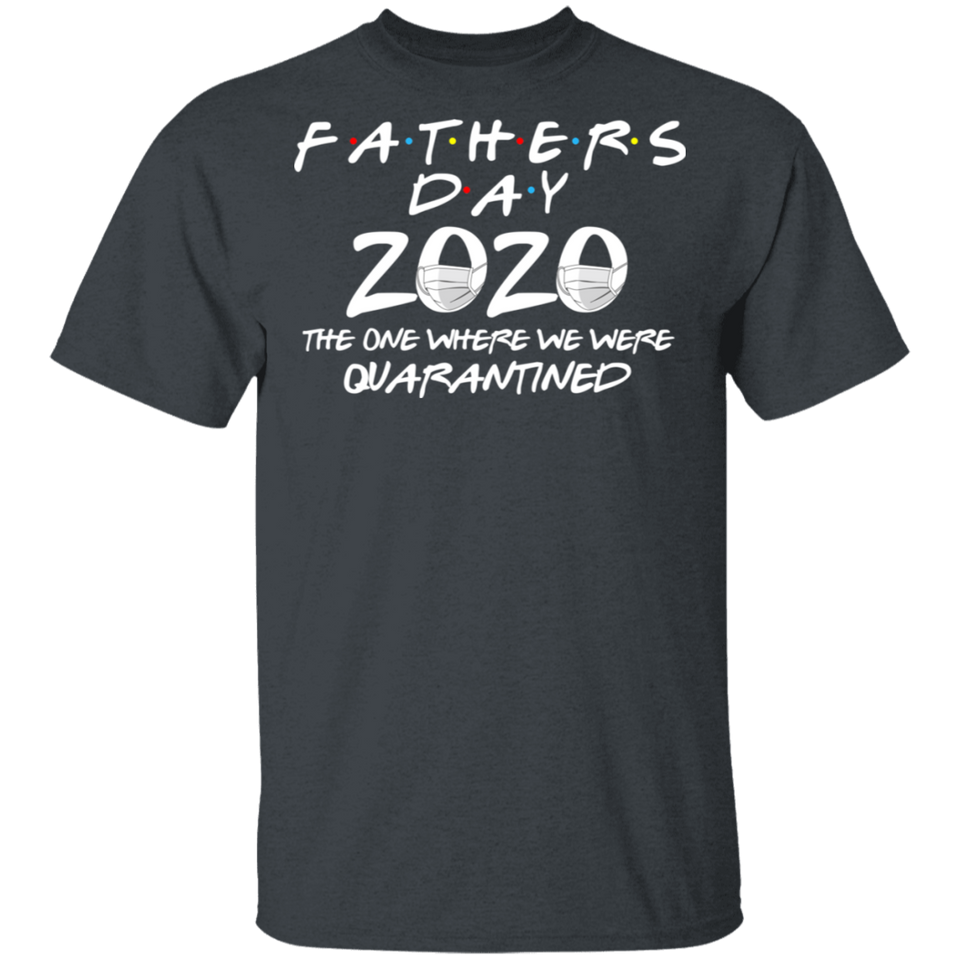 Father's Day 2020 The One Where We were Quarantined Men's Shirt T-Shirt