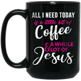 All I need Today Is A Little Bit Of Coffee And A Whole Lot Of Jesus Funny Coffee Mug, Christianization Fashion Design, Best Gift For Birthday, Christm 15oz