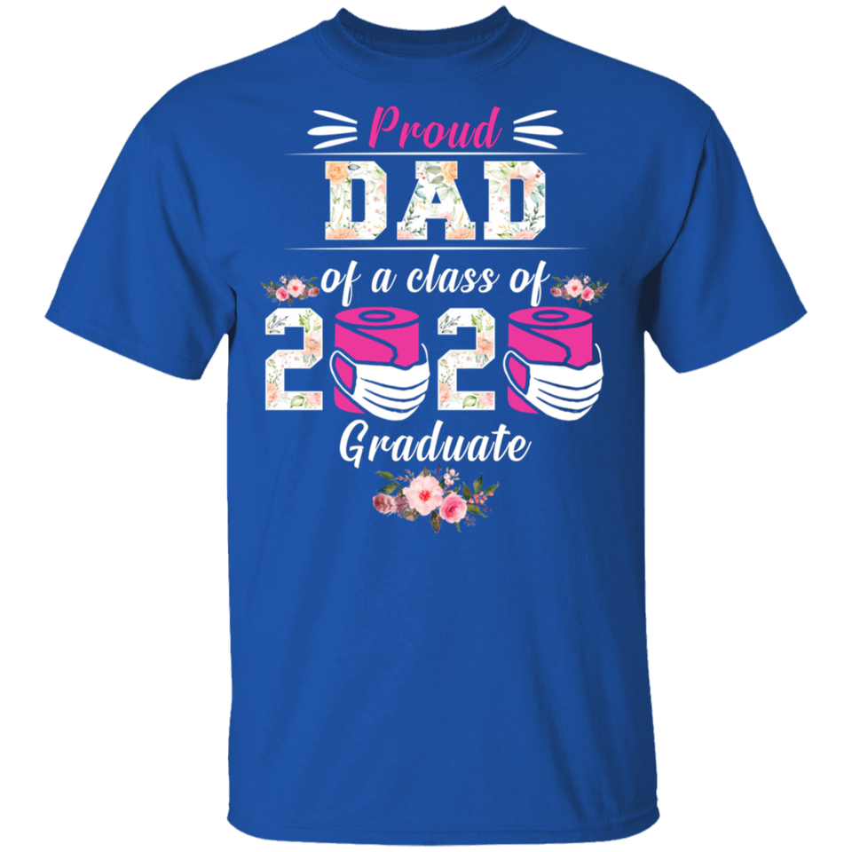 Proud Dad of A Class of 2020 Graduate T-Shirt Quarantined Floral Shirt