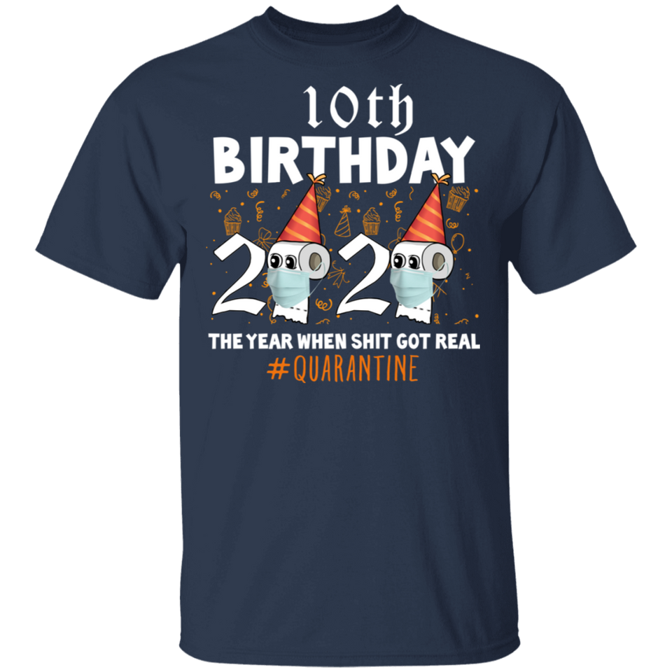 10th Birthday 2020 The Year When Sh#$!t Got Real Quarantine T-Shirt Shirt