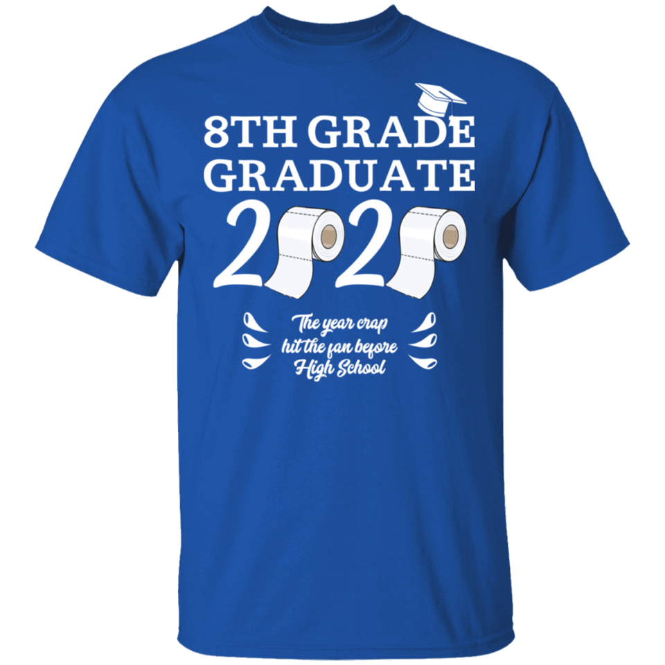 8th Grade Graduate 2020 The Year Crap Hit The Fan Before High School Shirt