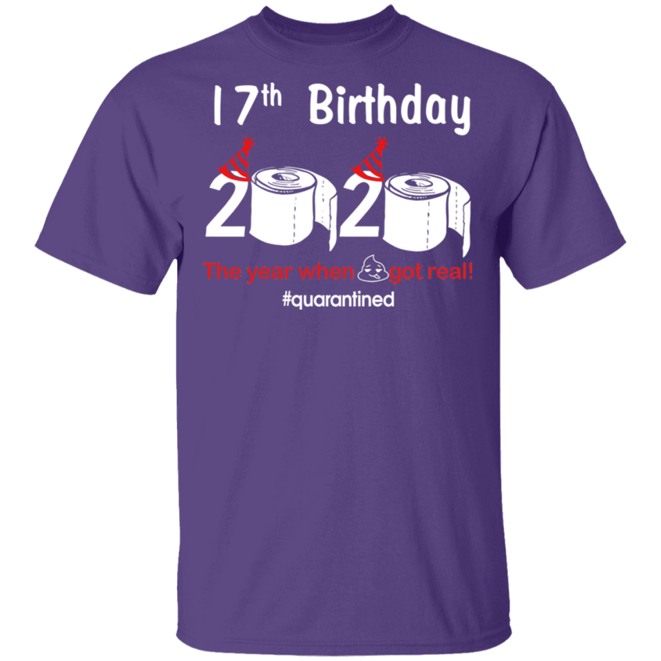 17th Birthday 2020 The Year When Shit Got Real Quarantined Shirt T-Shirt