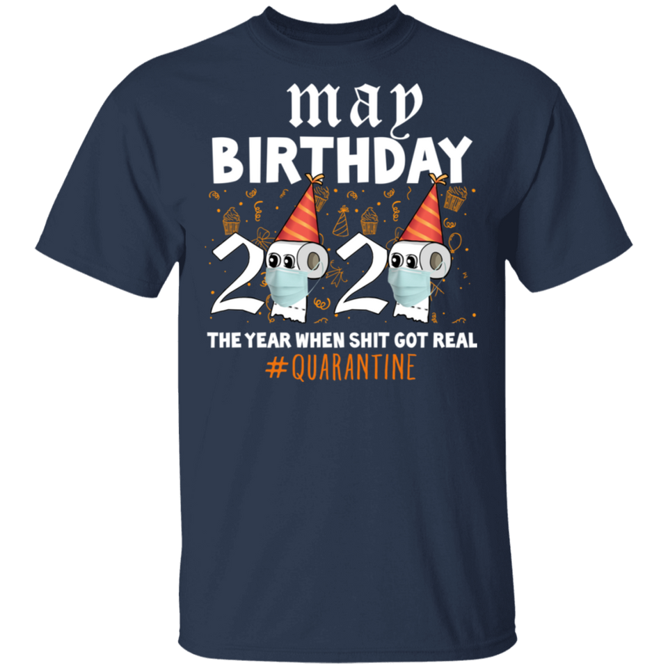 May Birthday 2020 The Year When Shit Got Real T-Shirt Quarantine T Shirt