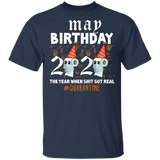 May Birthday 2020 The Year When Shit Got Real T-Shirt Quarantine T Shirt