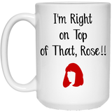 Jyotis - I'm Right on Top of That Rose- Don't Tell Mom inspired funny coffee mug 15Oz