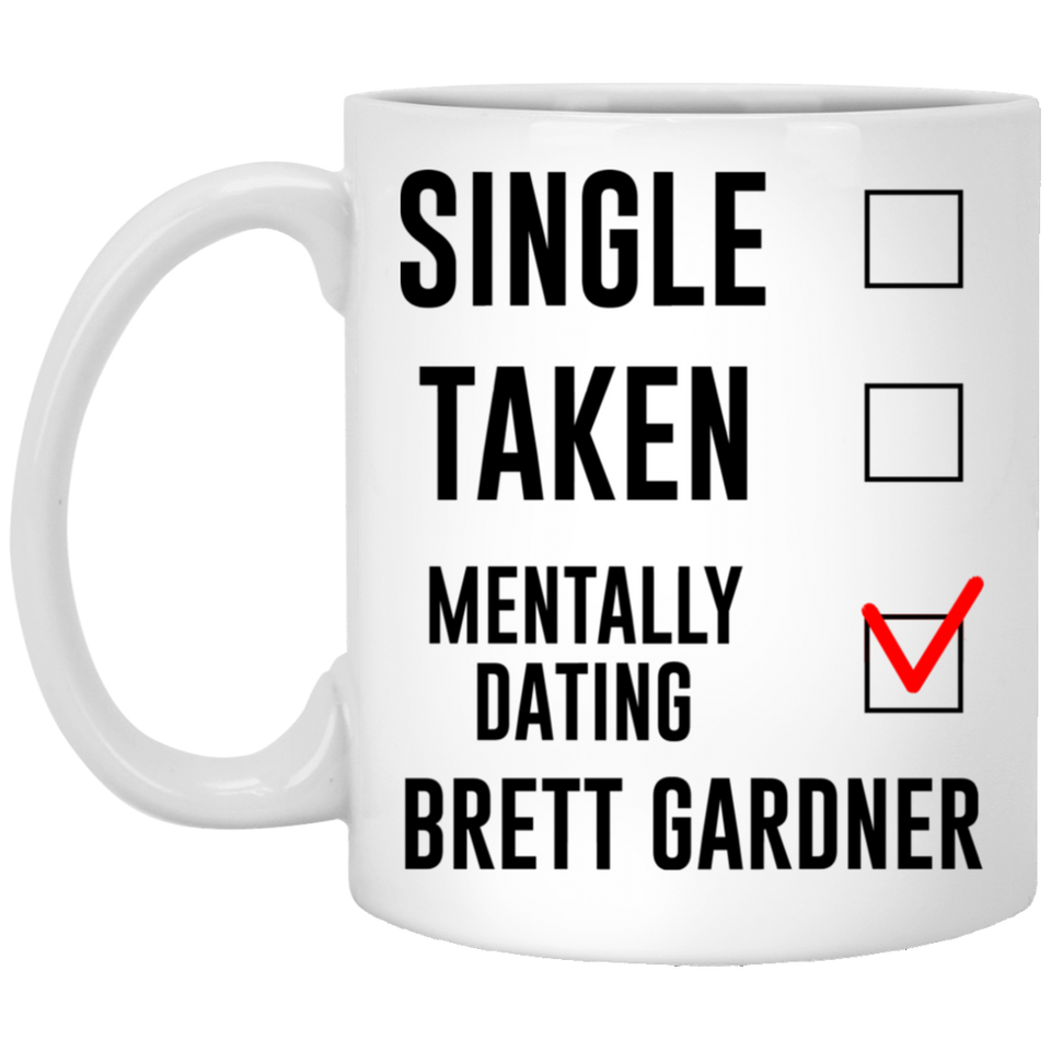 Funny New York Yankees Mug. Single, Taken, Mentally Dating Brett Gardner Coffee Tea Mug, Cup. Perfect Fan Memorabilia Gift for Women and Girls 11Oz