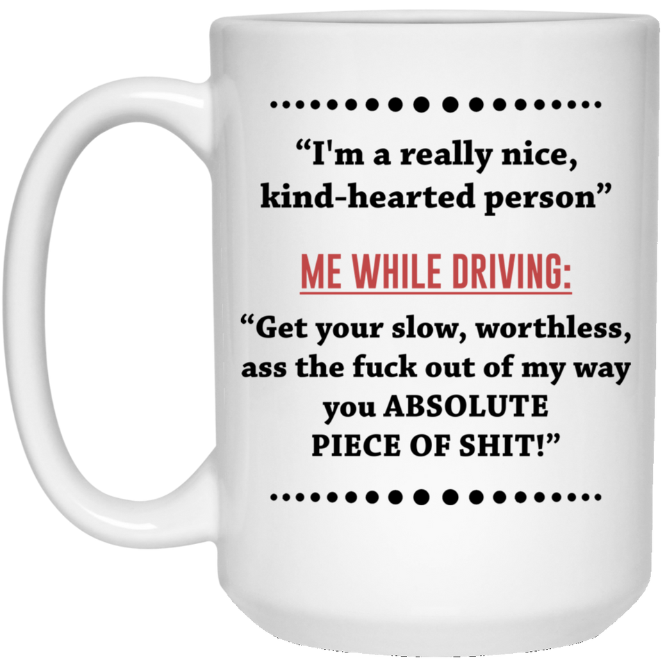 “I’m a really nice, kind-hearted person.” - Me While Driving - Road Rage Inspired Coffee Mug, New Job Gift Funny Mug Work Office Banter Present Joke, Novelty Funny Coffee Mug 15Oz