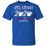 April Birthday 2020 The Year When Shit Got Real Shirt