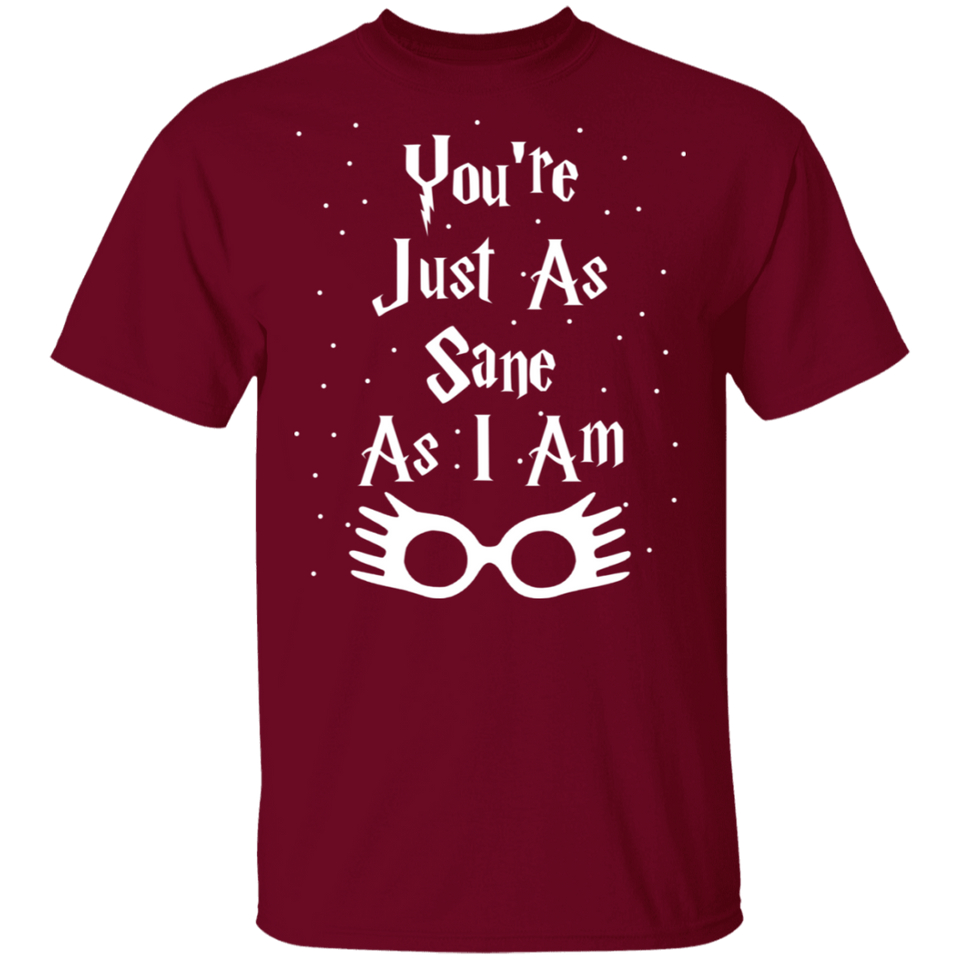 You're Just As Sane As I Am - G500 5.3 oz. T-Shirt