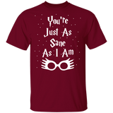 You're Just As Sane As I Am - G500 5.3 oz. T-Shirt