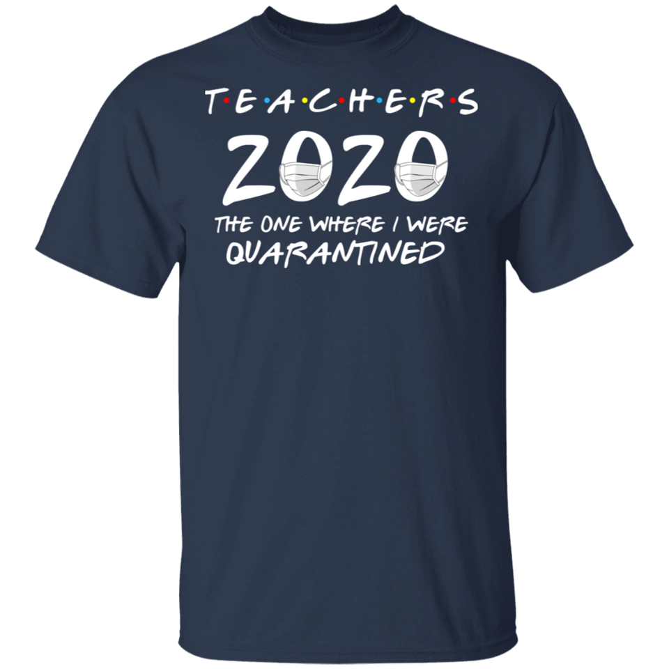 Teachers 2020 The One Where We were Quarantined Men's Shirt T-Shirt
