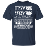 Yes I'm A Lucky Son Because I Have A Crazy Mom I'm Proud of It T-Shirt