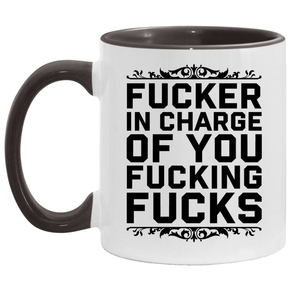 Fucker in Charge of You Fucking Fucks AM11OZ Accent Mug 6 colors
