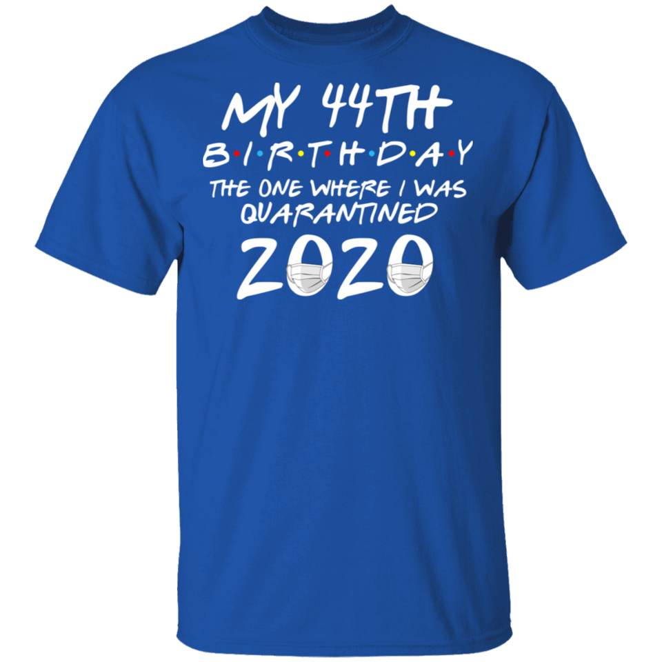 My 44th Birthday The One Where I was Quarantined 2020 Men's Shirt T-Shirt