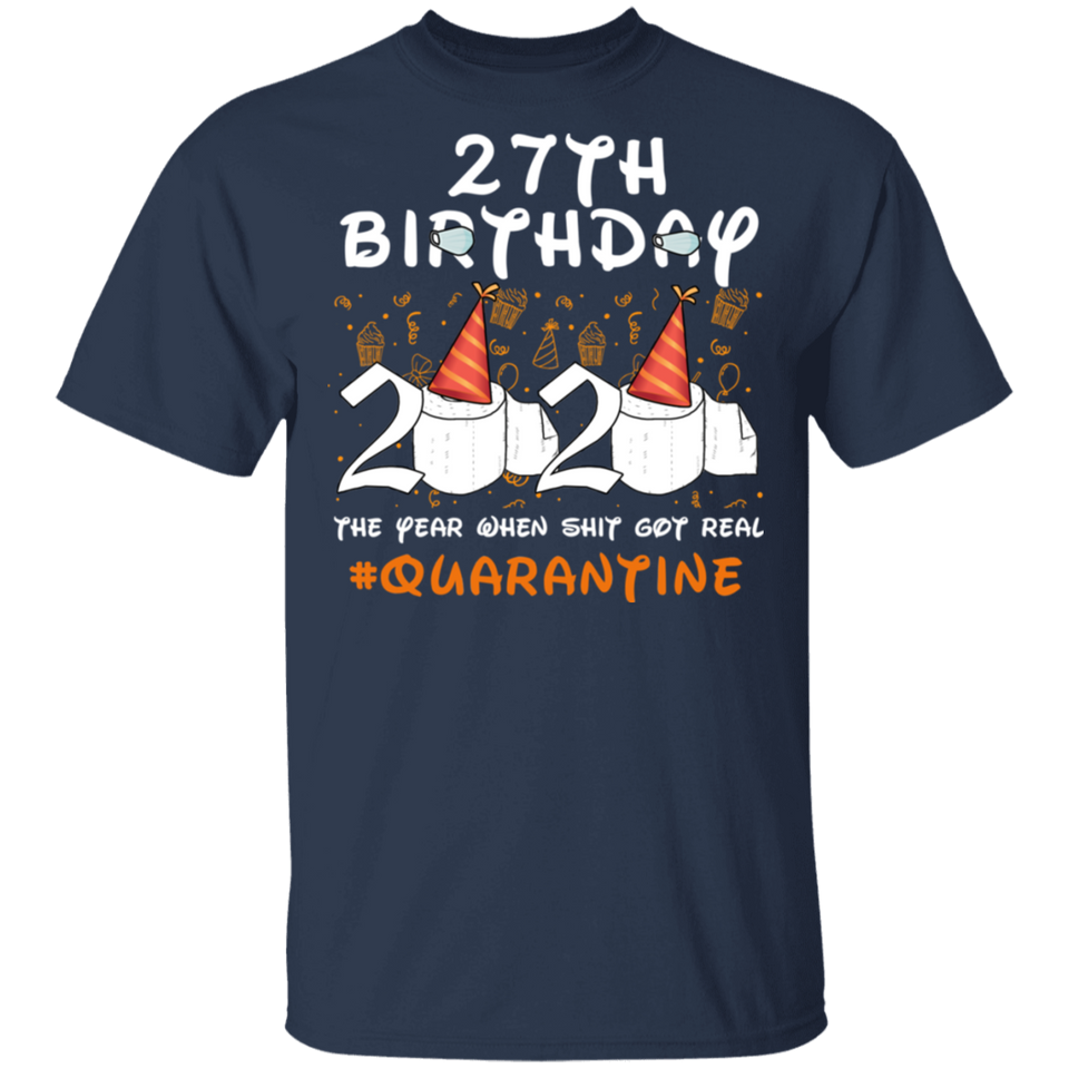 27th Birthday 2020 The Year When Sh#$!t Got Real Quarantined Shirt T-Shirt