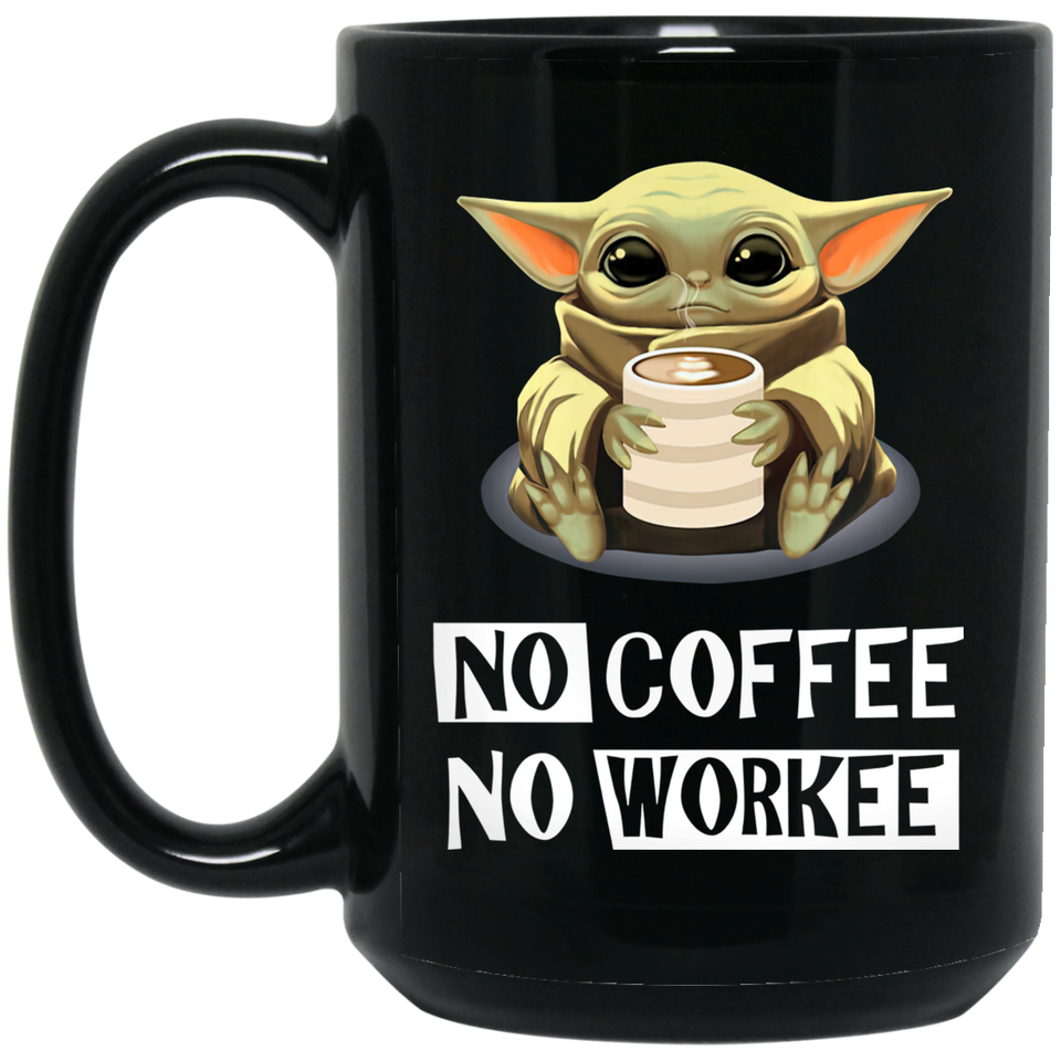 No Coffe No Workee Mug Baby Yoda Coffee Mug Funny Gift Black Mug -  15 oz. Black Mug