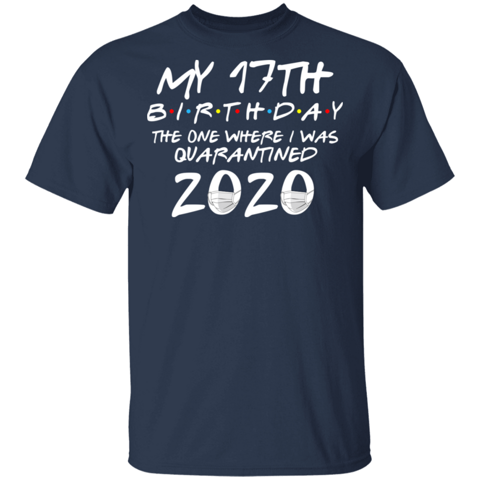 My 17th Birthday The One Where I was Quarantined 2020 Men's Shirt T-Shirt