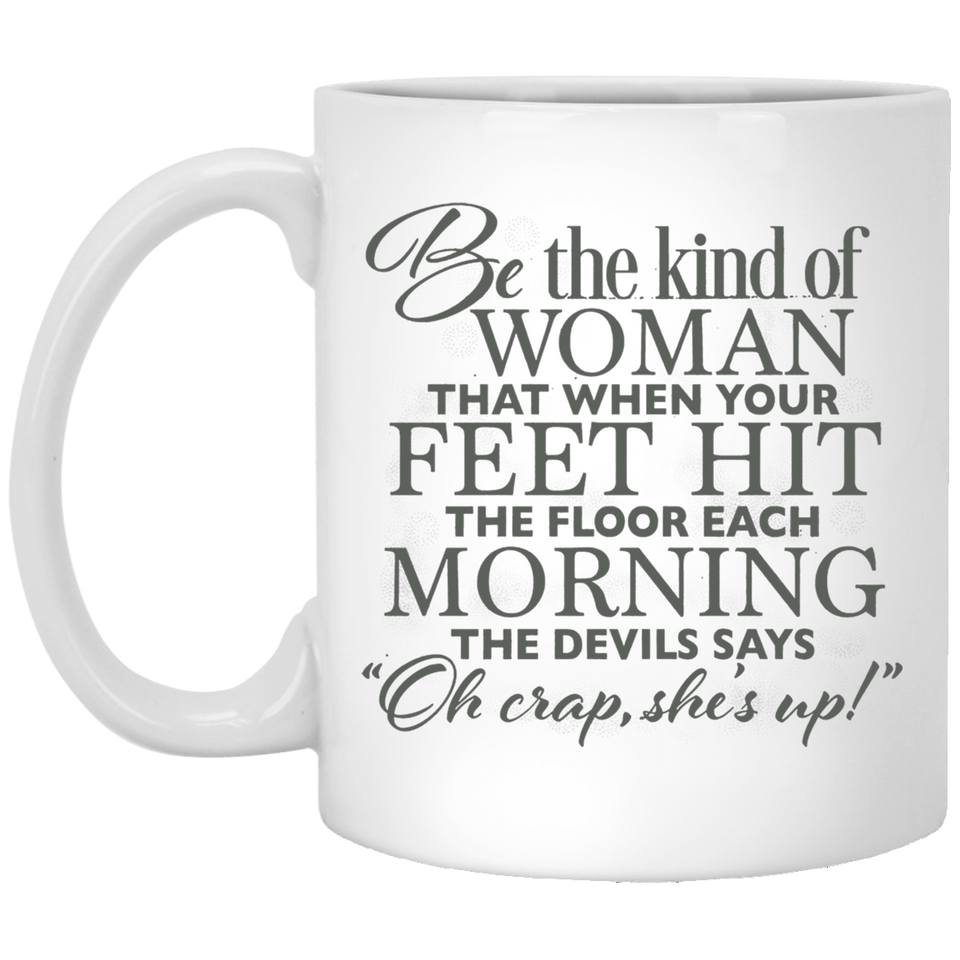 Jyotis - Be The Kind Of Woman That When Your Feet Hit The Floor Each Morning The Devil Says Oh Crap She's Up Coffee Mug - Bible Quotes, Christian and church 11Oz