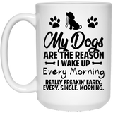 Jyotis - My Dogs Are The Reason I Wake Up Every Morning Really Freakin Early! Funny Quote Coffee Mug Wonderful Gift for Family Friend Dog Owners, Funn 15oz