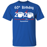 60th Birthday 2020 The Year When Shit Got Real Quarantined Shirt T-Shirt