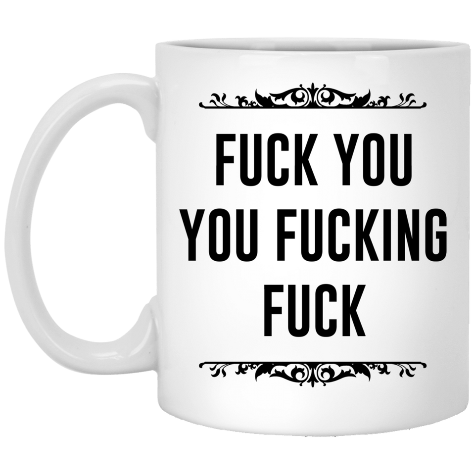 Jyotis - Fuck You You Fucking Fuck Coffee Mug or Tea Cup, Top Best Friend Giftmug, Funny Rude Mug, Ceramic Material Mugs, Funny Sarcastic Saying Quote 11Oz
