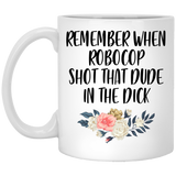 Jyotis - Remember When Robocop Shot That Dude In The Dick Coffee Mug, Great Gift for your friend, boyfriend, dad, son, boss or coworker 11Oz